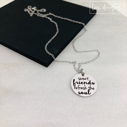 Sweet Friends Refresh the Soul, Engraved Charm, Necklace, or Bracelet