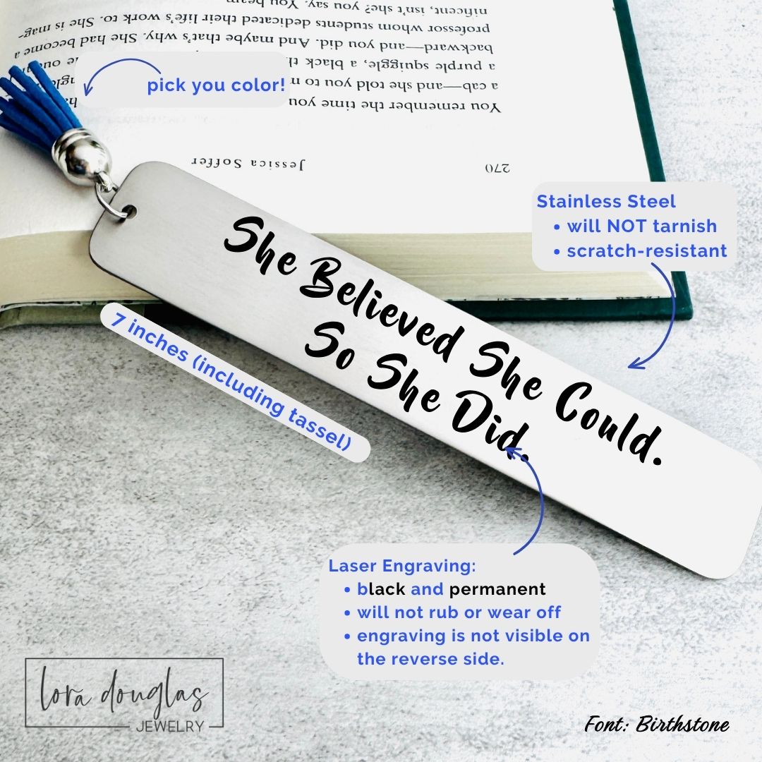 Personalized stainless steel bookmark engraved with "She Believed She Could So She Did." Elegant keepsake for graduates, teachers, librarians, book lovers, authors, and women celebrating personal and professional milestones.