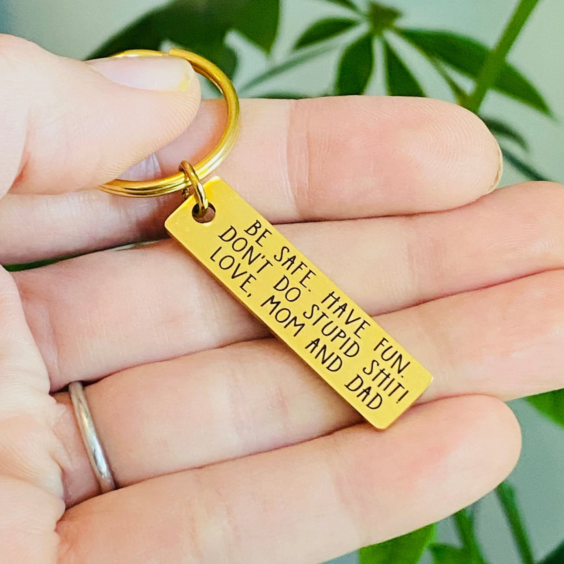 be safe. have fun. don't do stupid shit! personalized gold keychain