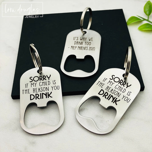 Sorry If My Child Is The Reason You Drink, Bottle Opener, Teacher Gift
