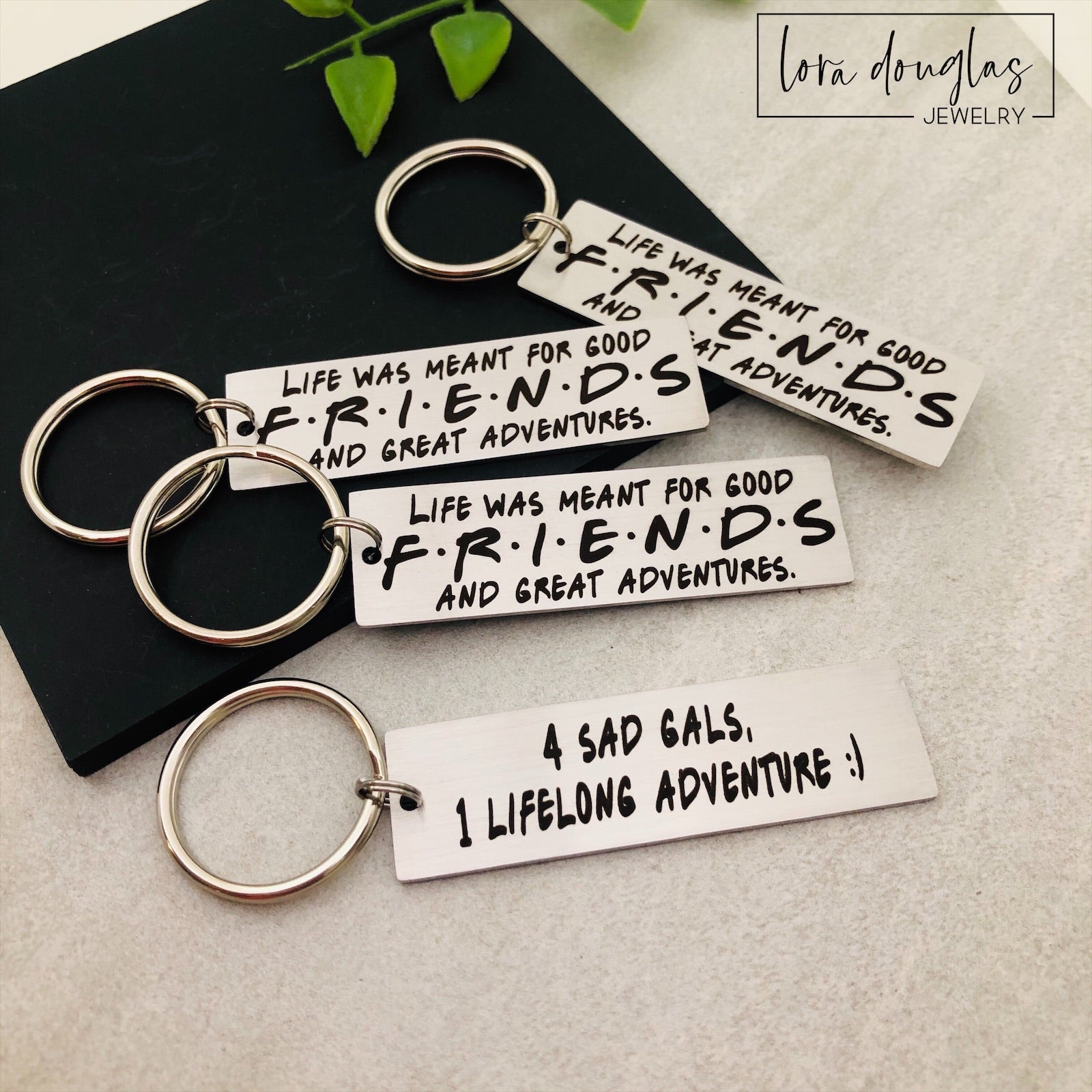Life Was Meant For Good FRIENDS and Great Adventures keychain with optional back engraving