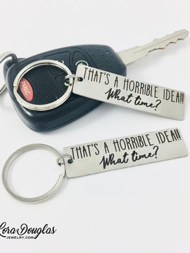 That's A Horrible Idea! What Time? Key Chain