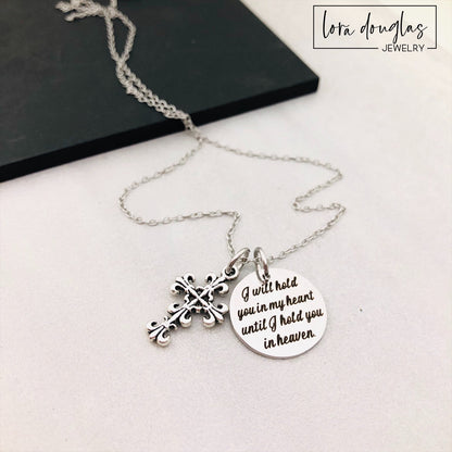 I WILL HOLD YOU IN MY HEART UNTIL I HOLD YOU IN HEAVEN