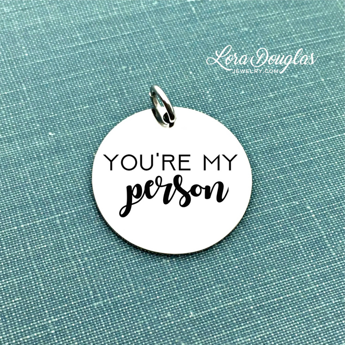 You're My Person: Engraved Charm, Necklace, or Bracelet (Medium Disc) - Lora Douglas Jewelry