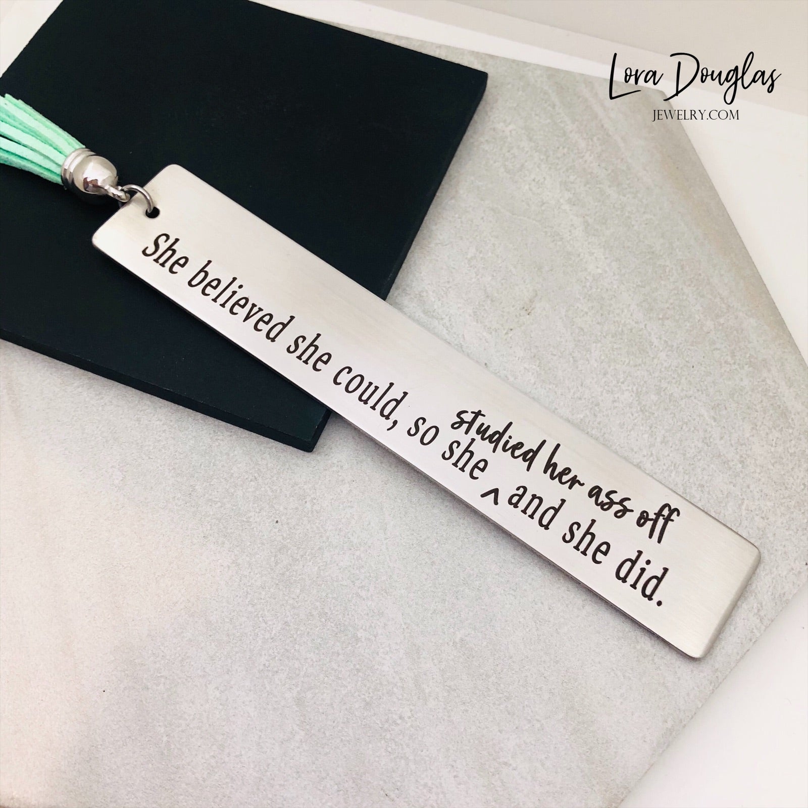 She Believed She Could So Studied Her Ass Off And She Did. tassel bookmark with optional back engraving