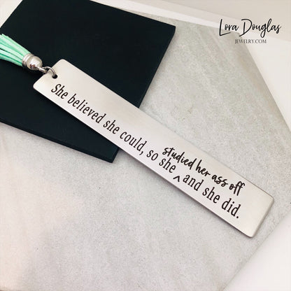 She Believed She Could So Studied Her Ass Off And She Did. tassel bookmark with optional back engraving