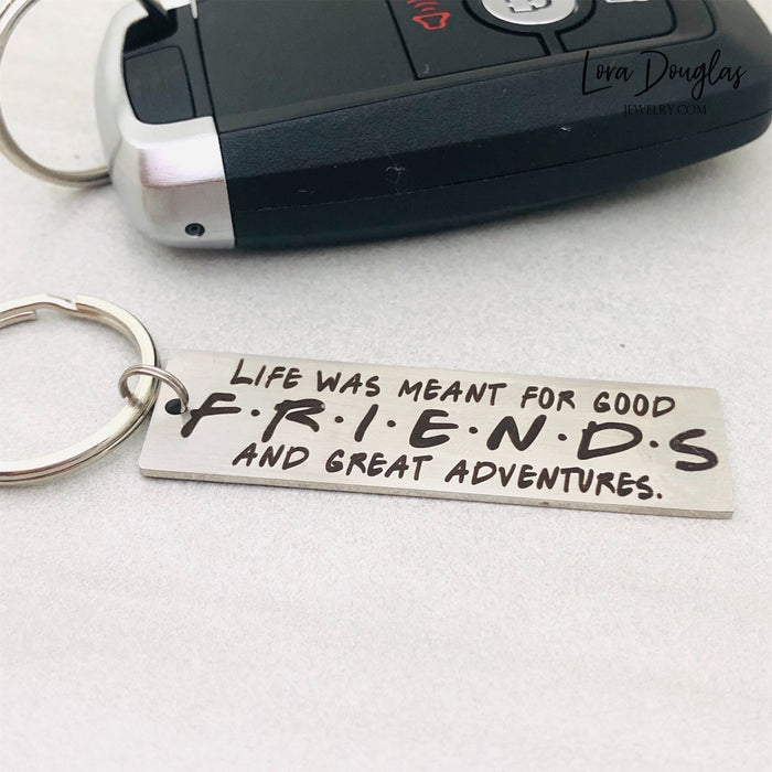 Life Was Meant For Good FRIENDS and Great Adventures, Metal Keychain