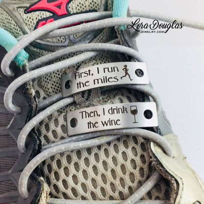 shoe tags engraved with first i run the miles, then i drink the wine, then i drink the beer