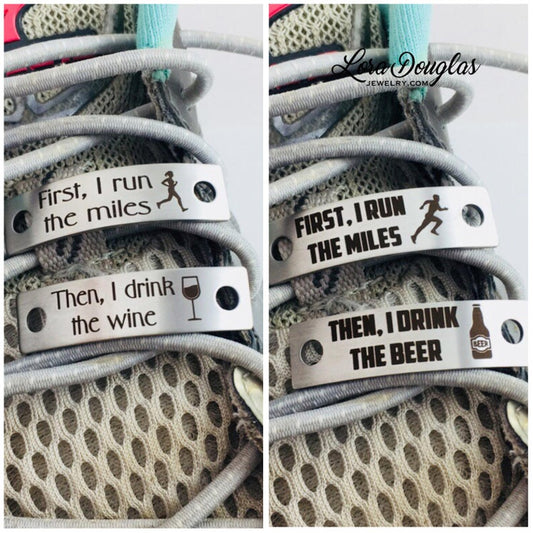 shoe tags engraved with first i run the miles, then i drink the wine, then i drink the beer